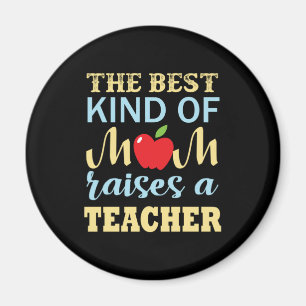 Teacher The Best Kind Of Mom Raises A Teacher Magnet