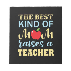 Teacher The Best Kind Of Mom Raises A Teacher Notepad