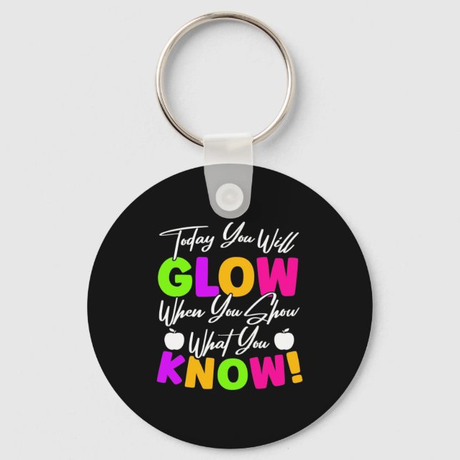Teacher Today You Will Glow Keychain (Front)