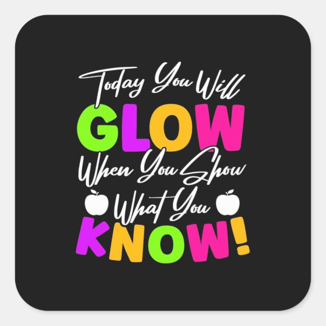 Teacher Today You Will Glow Square Sticker (Front)