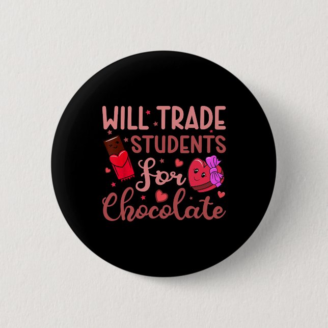 Teacher Valentine Will Trade Students For Chocolat 2 Inch Round Button (Front)