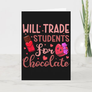 Teacher Valentine Will Trade Students For Chocolat Card