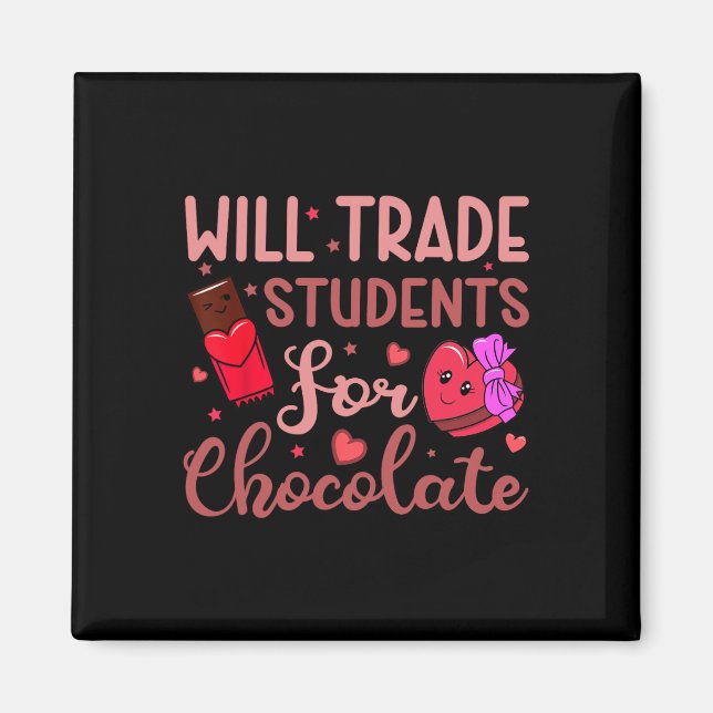 Teacher Valentine Will Trade Students For Chocolat Magnet (Front)