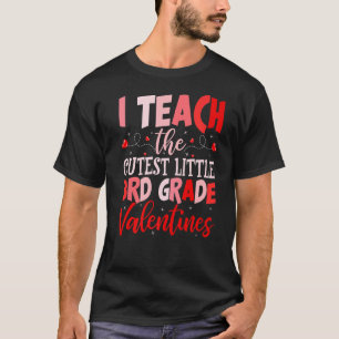 Teacher Valentine's Day I Teach the Cutest 3rd Gra T-Shirt