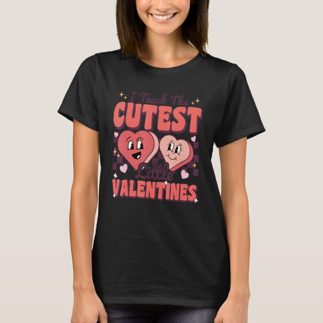 Teacher Valentine's Day I Teach The Cutest Little  T-Shirt (Front)