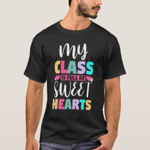 Teacher Valentine's Day My Class Is Full Of Sweeth T-Shirt