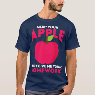 Teacher wants Homework not Apple for Teacher T-Shirt