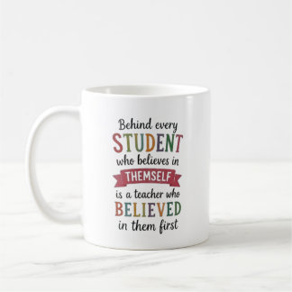 Teacher Who Believed in Them First Quote Coffee Mug