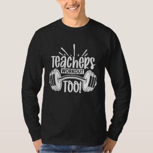 Teacher Workout Too Gym Workout Fitness Motivation T-Shirt