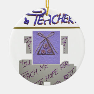 Teacher, You Teach Me to Hope for the Best Art  Ceramic Ornament