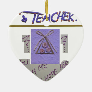 Teacher, You Teach Me to Hope for the Best Art  Ceramic Ornament