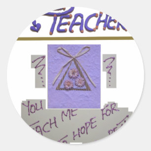 Teacher, You Teach Me to Hope for the Best Art  Classic Round Sticker