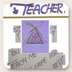 Teacher, You Teach Me to Hope for the Best Art  Coaster