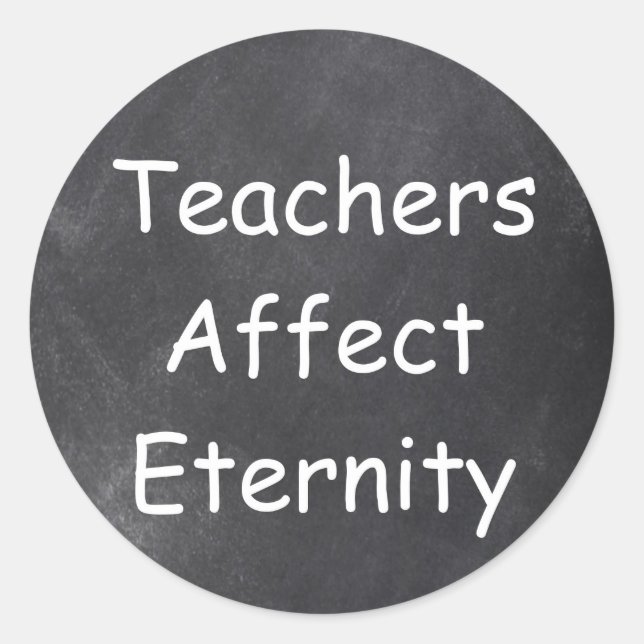 Teachers Affect Eternity Chalkboard Gift Idea Classic Round Sticker (Front)