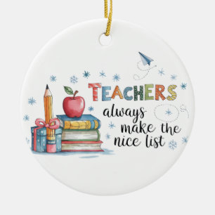 Teachers Always Make The Nice List Ceramic Ornament