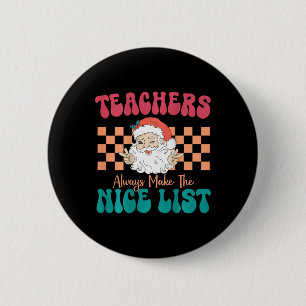 Teachers Always Make The Nice List Christmas Teach 2 Inch Round Button