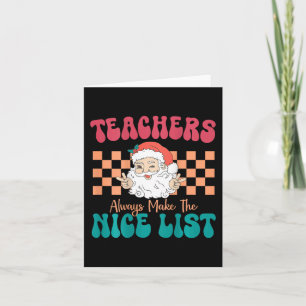 Teachers Always Make The Nice List Christmas Teach Card
