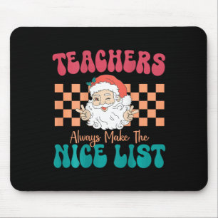 Teachers Always Make The Nice List Christmas Teach Mouse Pad