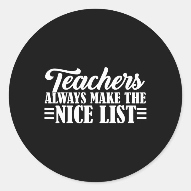 Teachers Always Make The Nice List Classic Round Sticker (Front)
