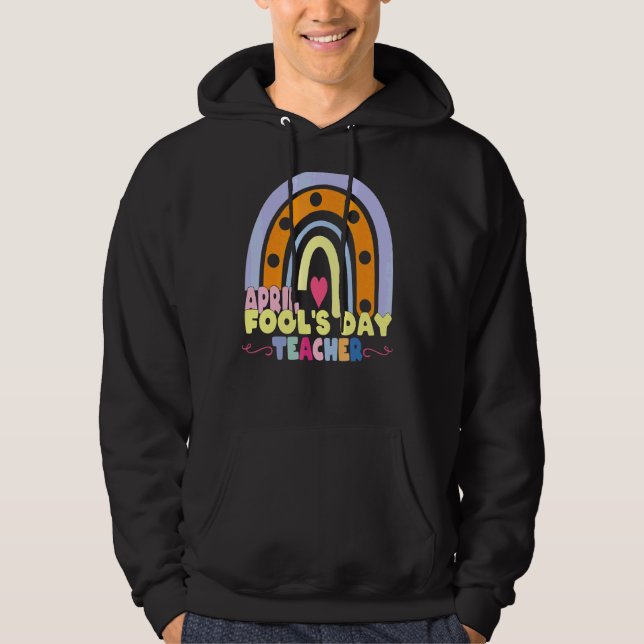 Teachers April Fool's Day Quote Cool April Fool's Hoodie (Front)