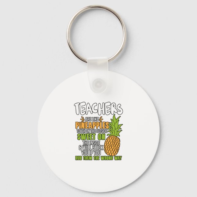 Teachers Are Like Pineapples. Keychain (Front)