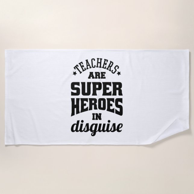 Teachers Are Super Heroes In Disguise Beach Towel (Front)