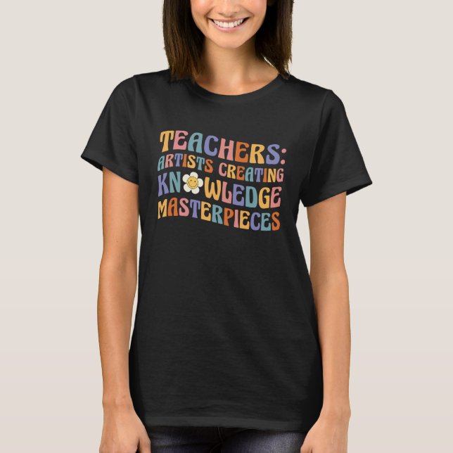 Teachers Artists Creating Knowledge Masterpieces T-Shirt (Front)