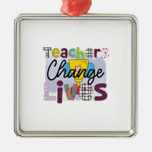 Teachers Change Lives Metal Ornament