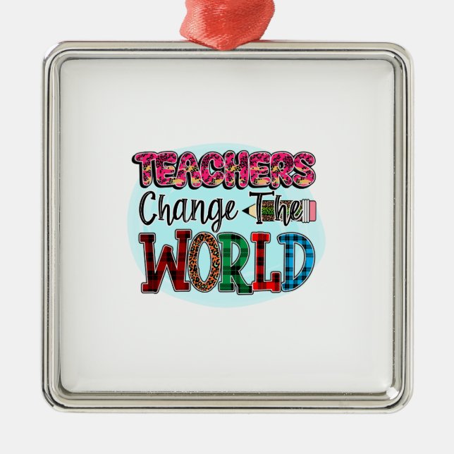 Teachers Change The World Metal Ornament (Front)