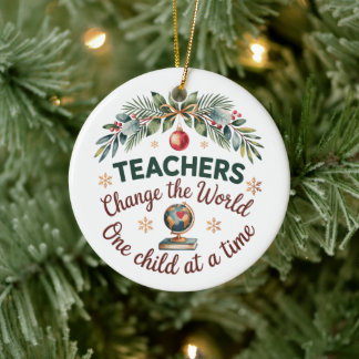 Teachers Change the World One Child at a Time - Ceramic Ornament