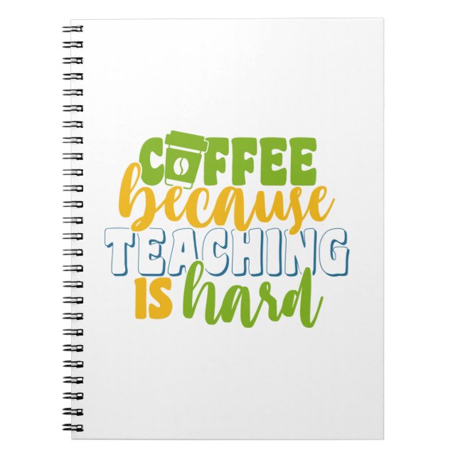 Teacher's Day Coffee Because Teaching Is Hard Notebook (Front)