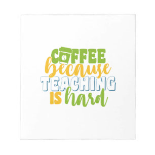 Teacher's Day Coffee Because Teaching Is Hard Notepad