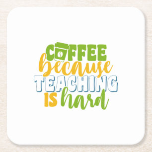 Teacher's Day Coffee Because Teaching Is Hard Square Paper Coaster