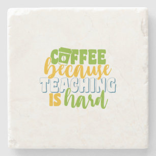 Teacher's Day Coffee Because Teaching Is Hard Stone Coaster