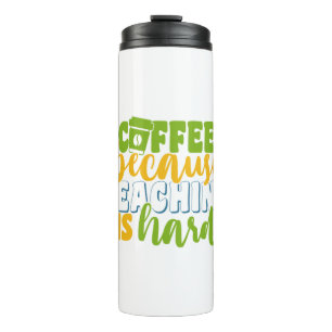 Teacher's Day Coffee Because Teaching Is Hard Thermal Tumbler
