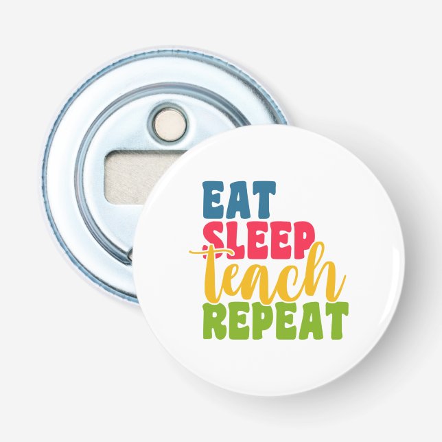 Teacher's Day Eat Sleep Teach Repeat Bottle Opener (Front)