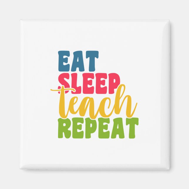 Teacher's Day Eat Sleep Teach Repeat Magnet (Front)