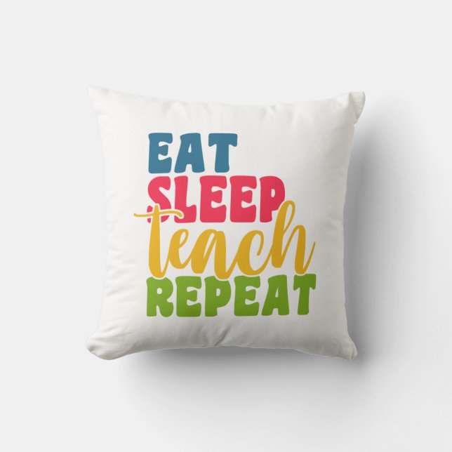 Teacher's Day Eat Sleep Teach Repeat Throw Pillow (Front)
