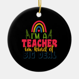 Teacher's Day I Am A Teacher In Kind Of Big Deal Ceramic Ornament