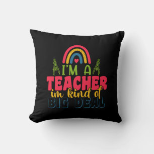 Teacher's Day I Am A Teacher In Kind Of Big Deal Throw Pillow