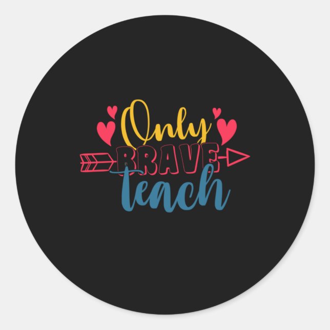 Teacher's Day Only Brave Teach Classic Round Sticker (Front)