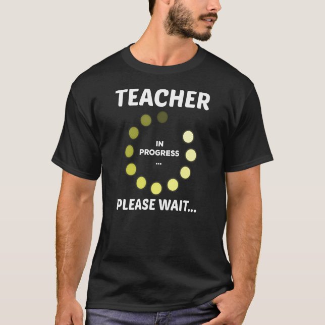 Teachers Day Teacher In Progress Please Wait Futur T-Shirt (Front)