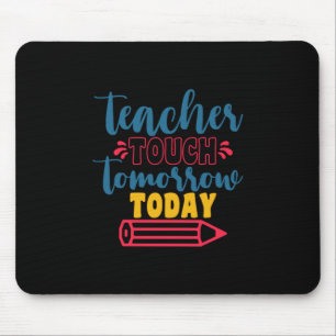Teacher's Day Teacher Touch Tomorrow Today Mouse Pad