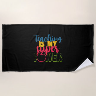 Teacher's Day Teaching Is My Super Power Beach Towel