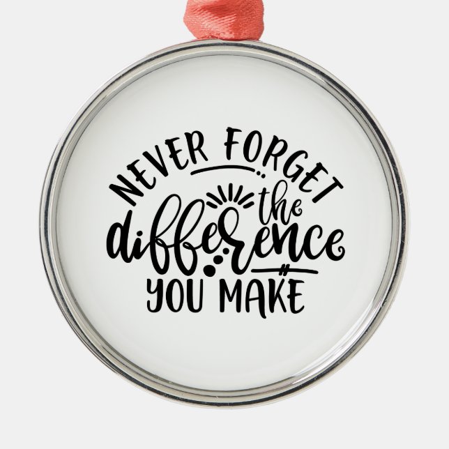 Teachers Design Never Forget The Difference Metal Ornament (Front)