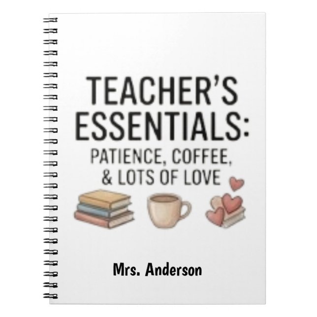 Teachers Essentials Patience Coffee Love Custom  Notebook (Front)