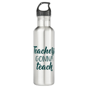 Teachers Gonna Teach 710 Ml Water Bottle