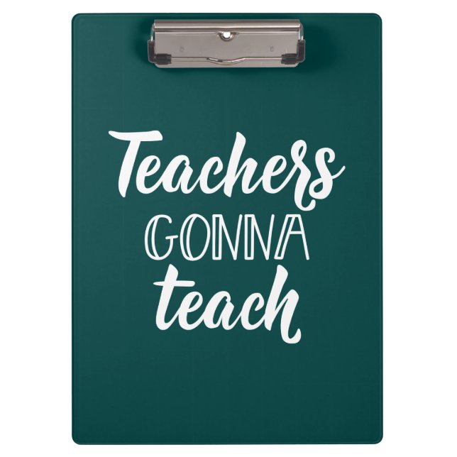 Teachers Gonna Teach Clipboard (Front)