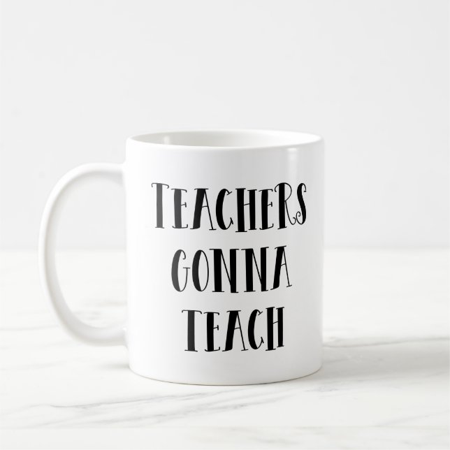 Teachers gonna teach coffee mug (Left)