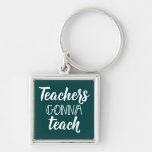 Teachers Gonna Teach Keychain